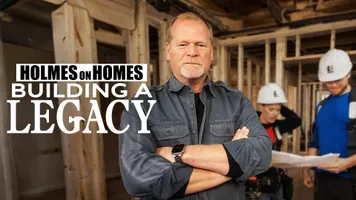 Holmes on Homes: Building a Legacy